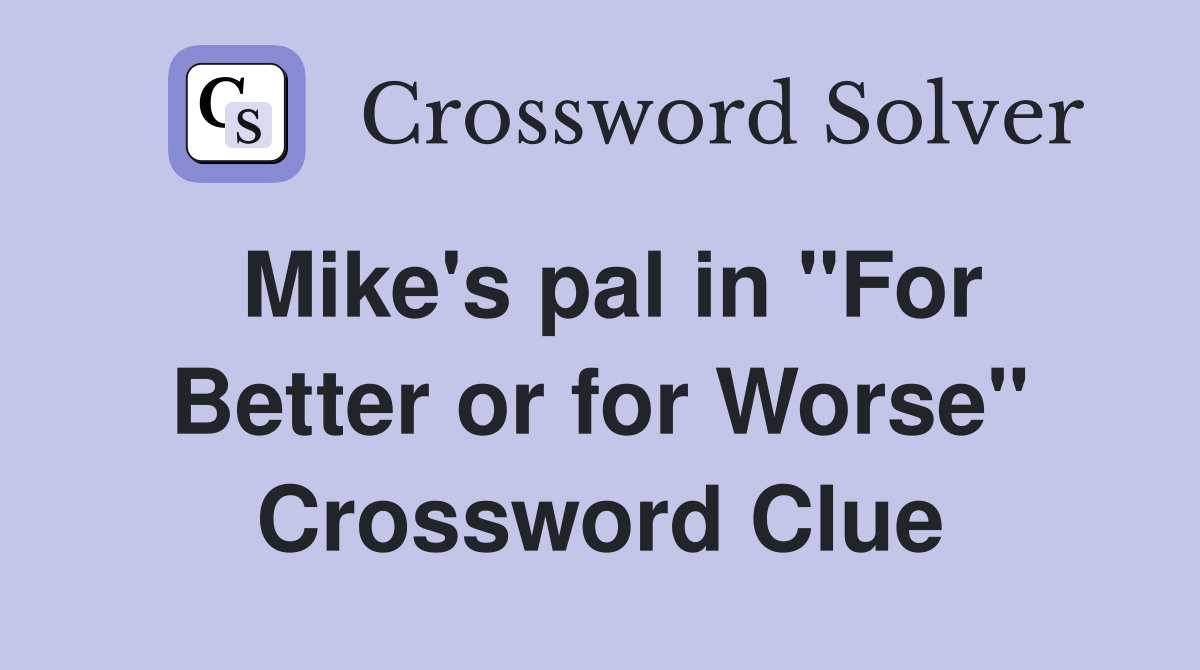 Mike's pal in "For Better or for Worse" Crossword Clue