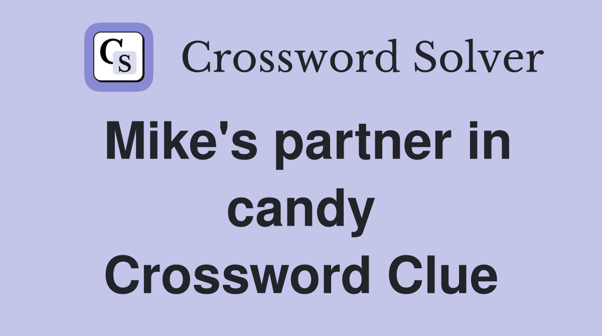 Mike's partner in candy Crossword Clue