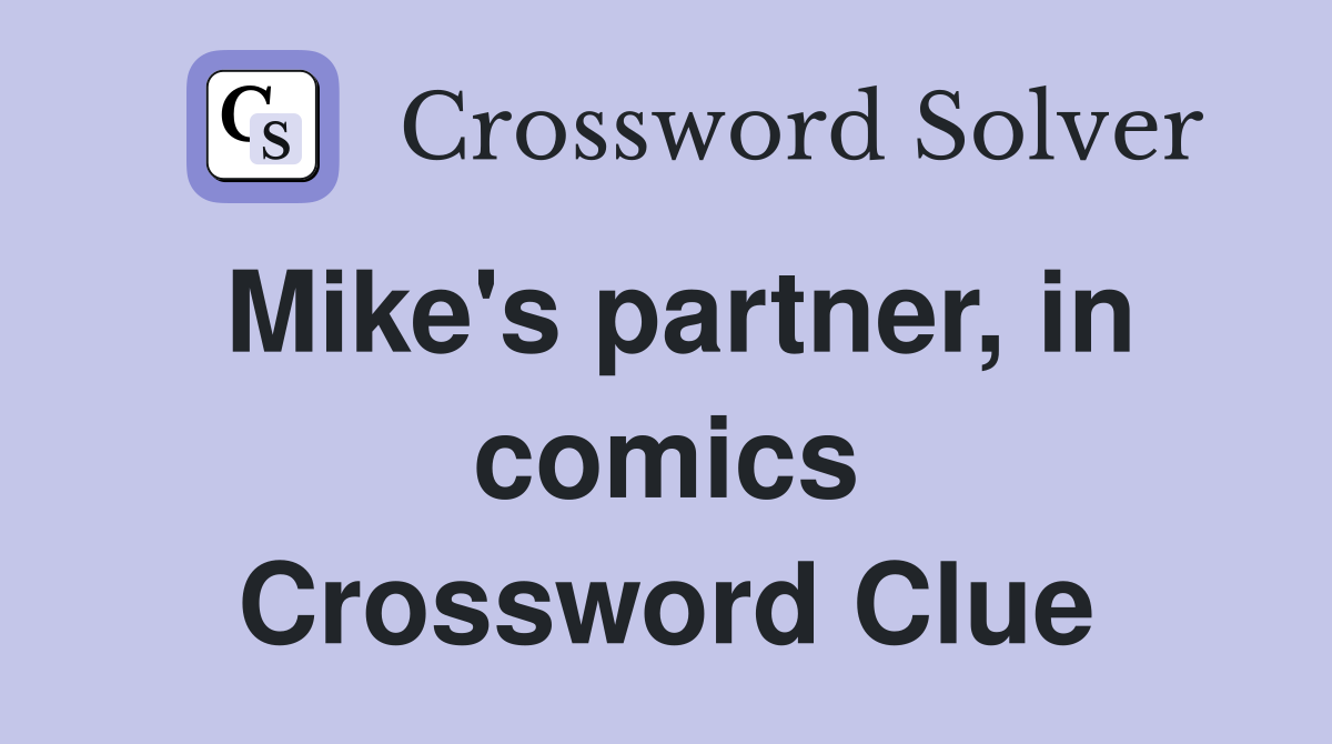 Mike's partner, in comics Crossword Clue