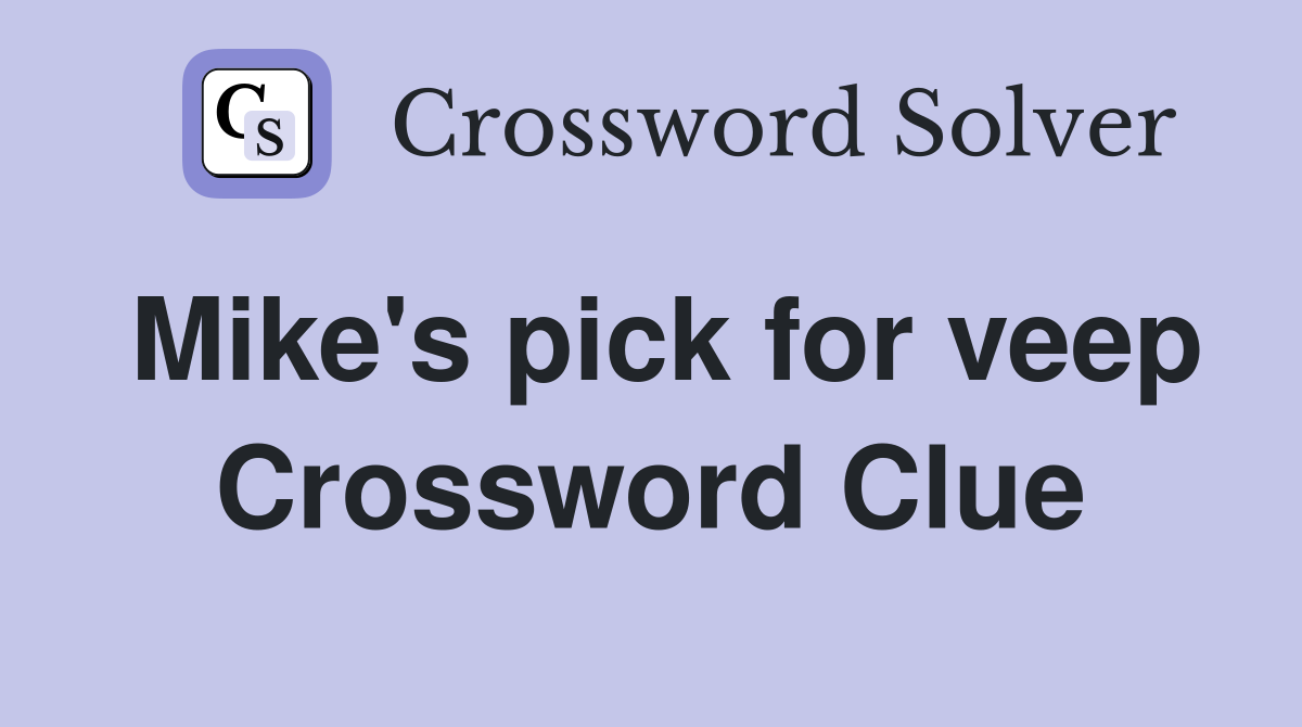 Mike's pick for veep Crossword Clue