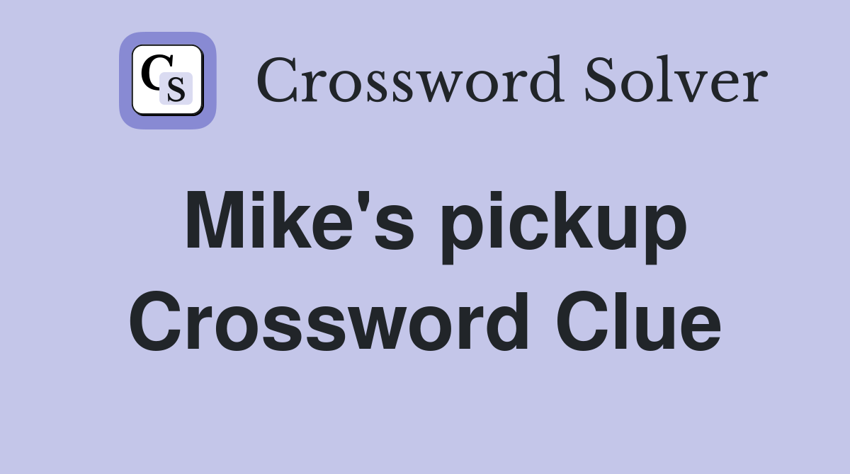 Mike's pickup Crossword Clue