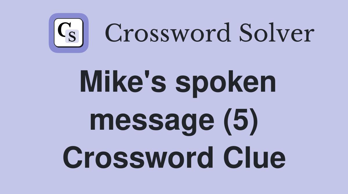 Mike's spoken message (5) Crossword Clue