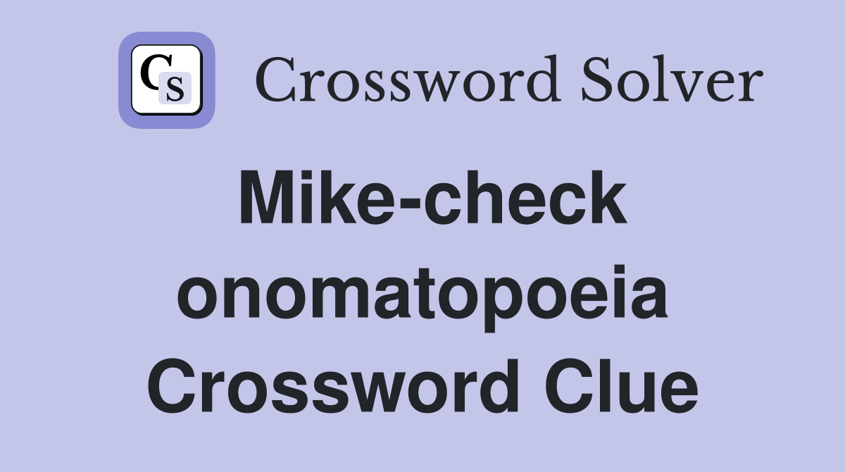 Mike-check onomatopoeia Crossword Clue