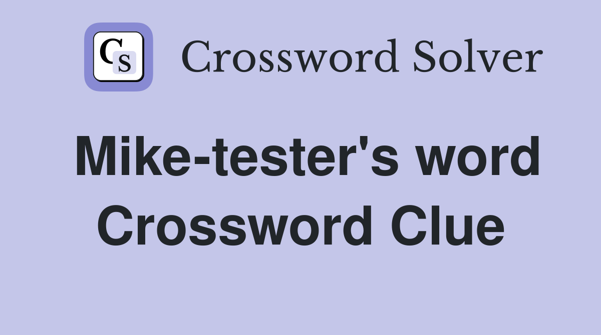 Mike-tester's word Crossword Clue
