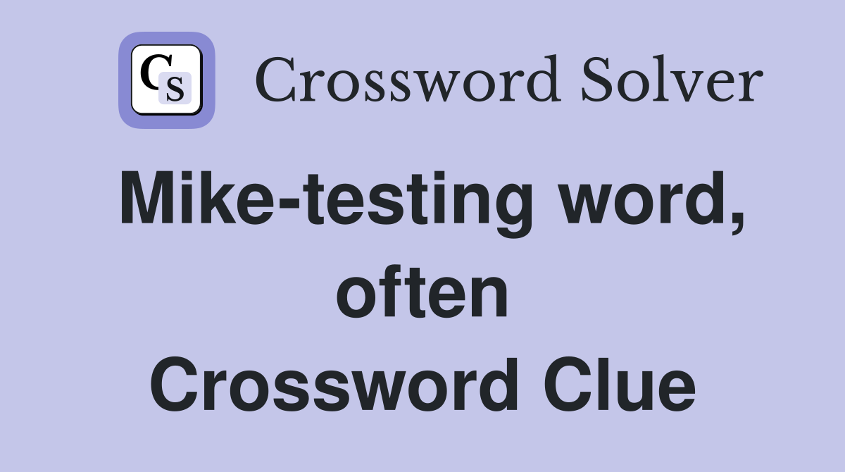Mike-testing word, often Crossword Clue