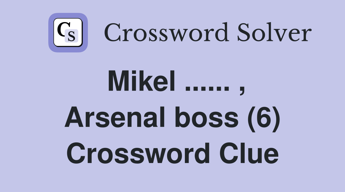 Mikel ...... , Arsenal boss (6) Crossword Clue
