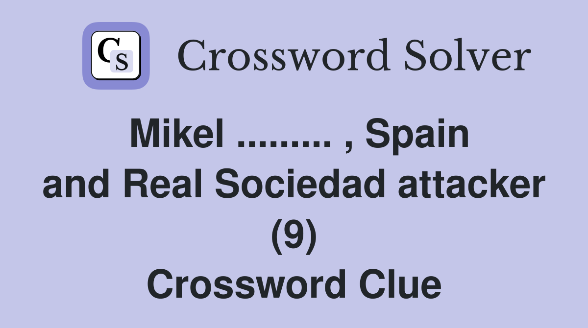 Mikel ......... , Spain and Real Sociedad attacker (9) Crossword Clue