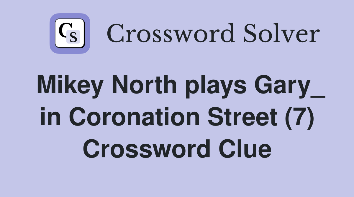 Mikey North plays Gary_ in Coronation Street (7) Crossword Clue