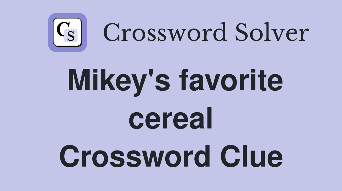 Mikey's favorite cereal Crossword Clue