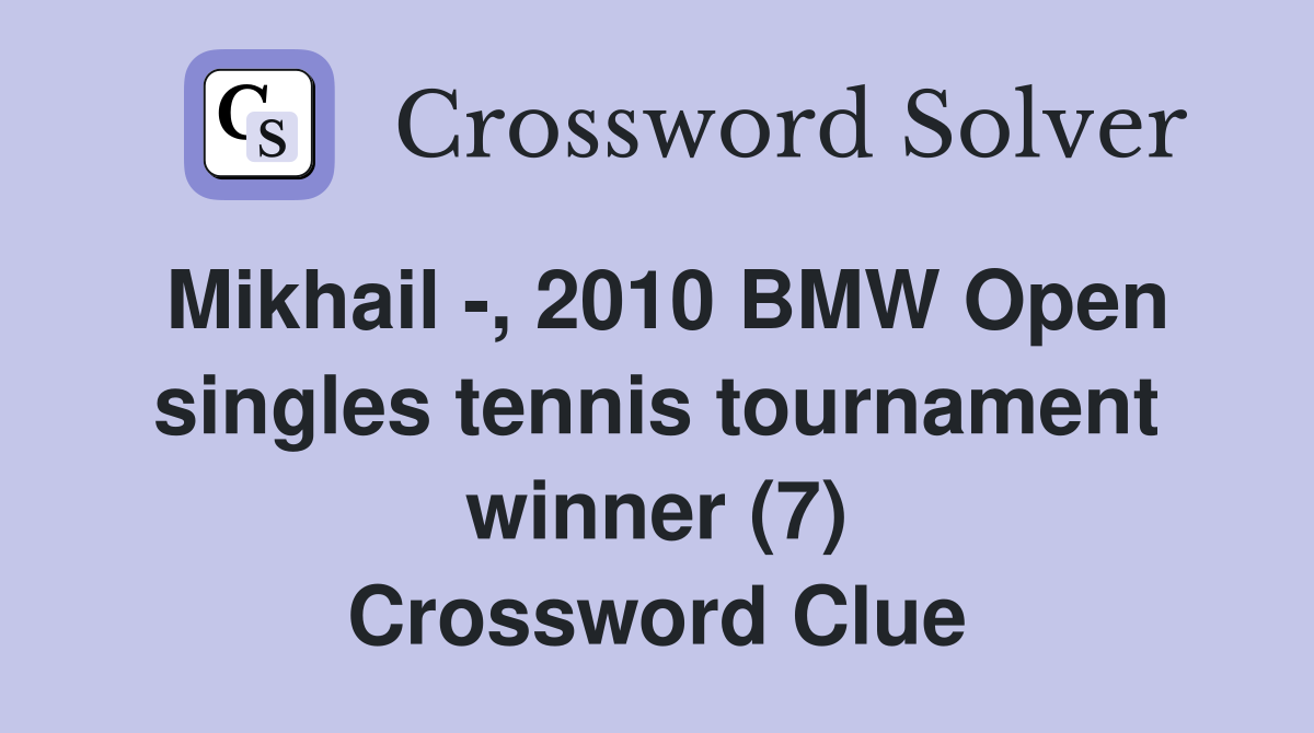 Mikhail -, 2010 BMW Open singles tennis tournament winner (7) Crossword Clue