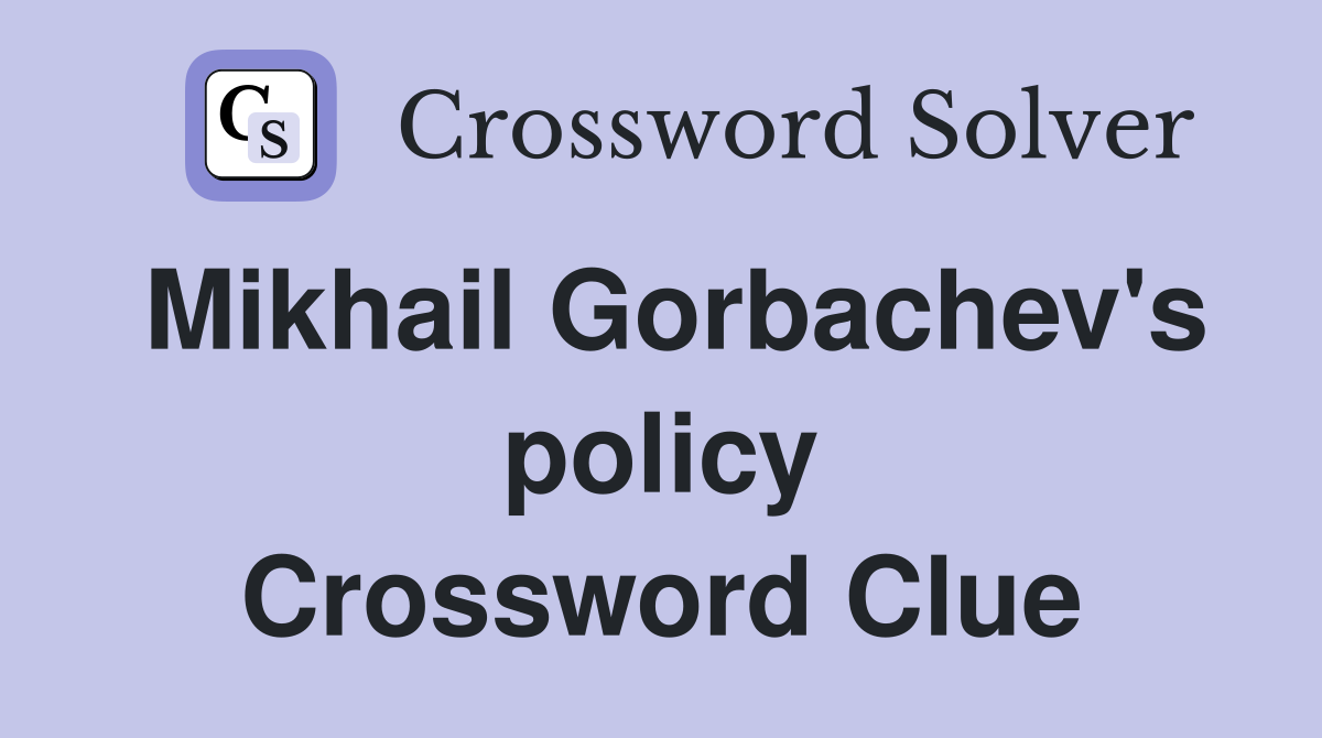Mikhail Gorbachev's policy Crossword Clue