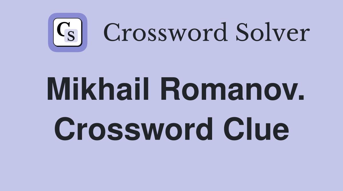 Mikhail Romanov. Crossword Clue