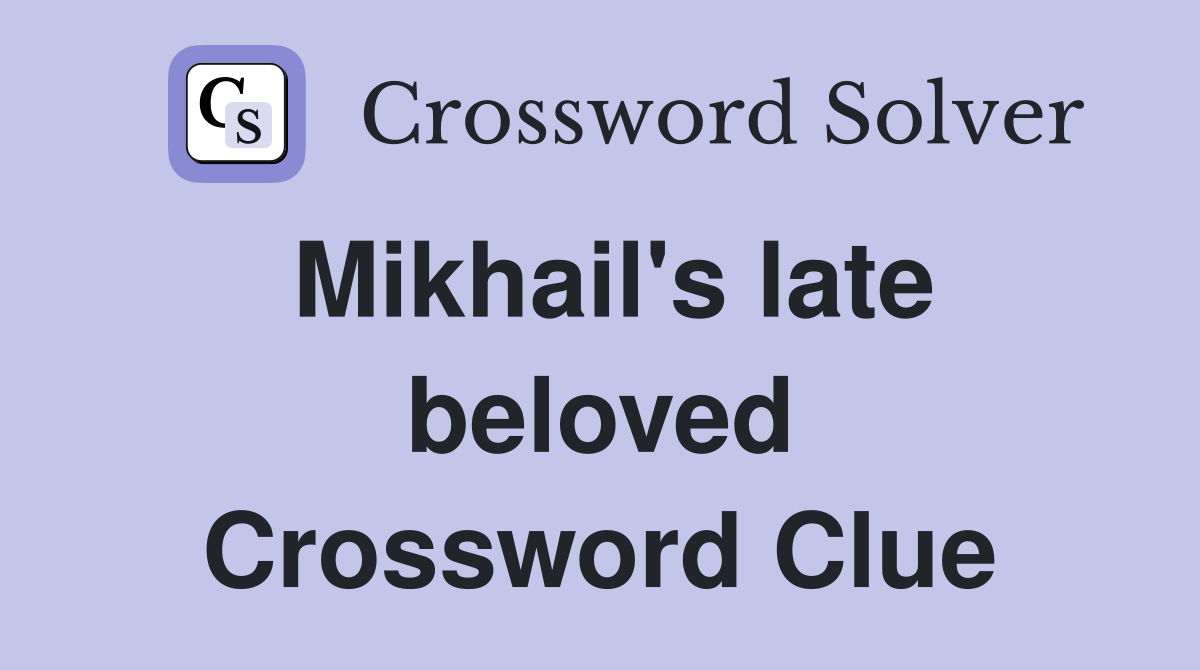 Mikhail's late beloved Crossword Clue