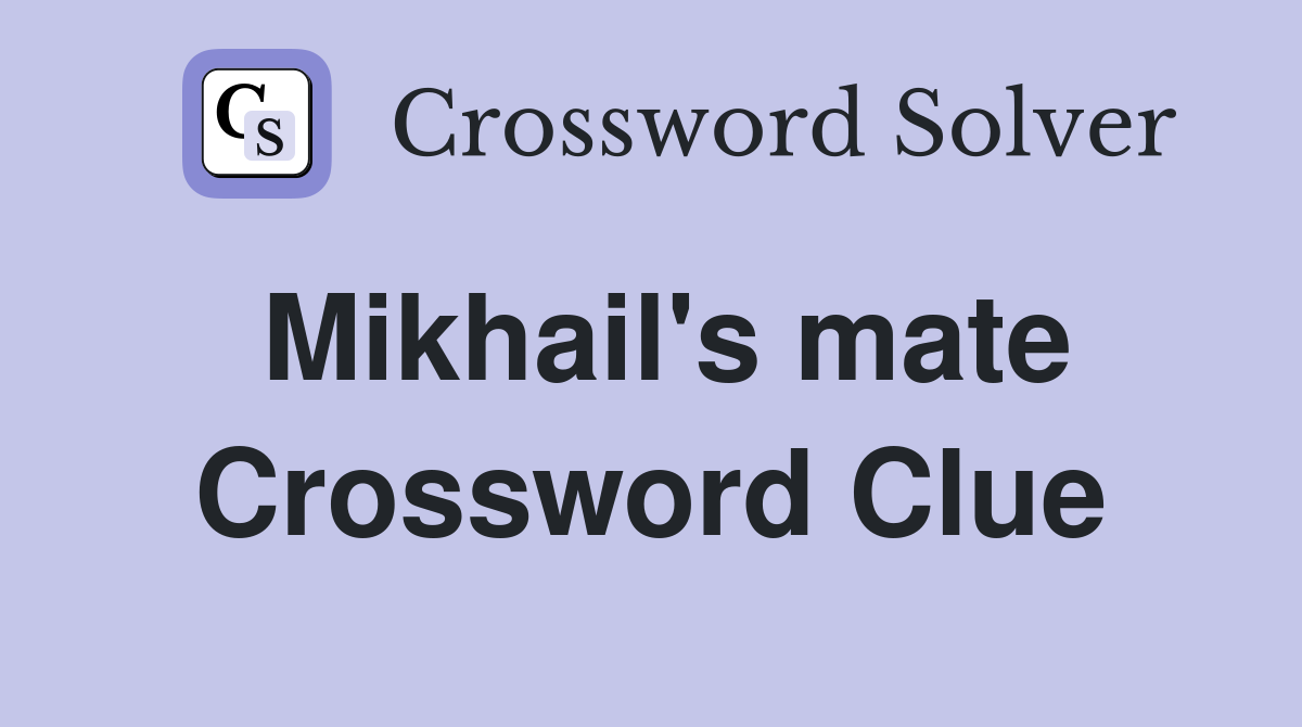 Mikhail's mate Crossword Clue