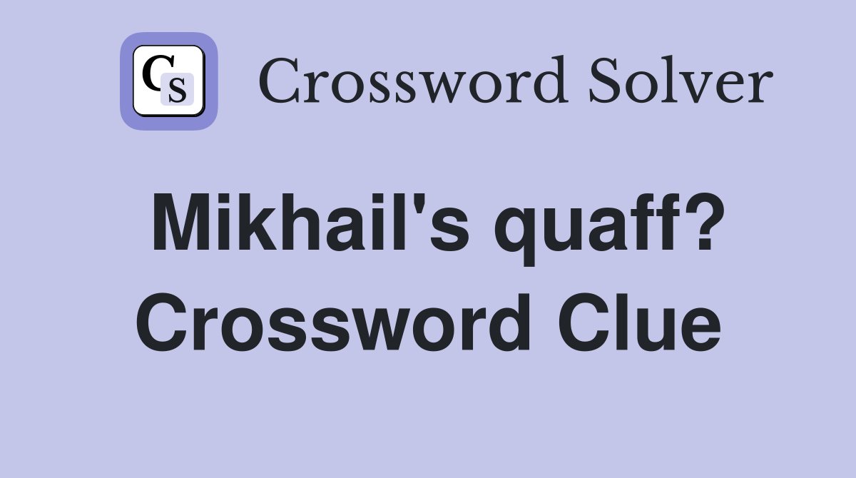 Mikhail's quaff? Crossword Clue
