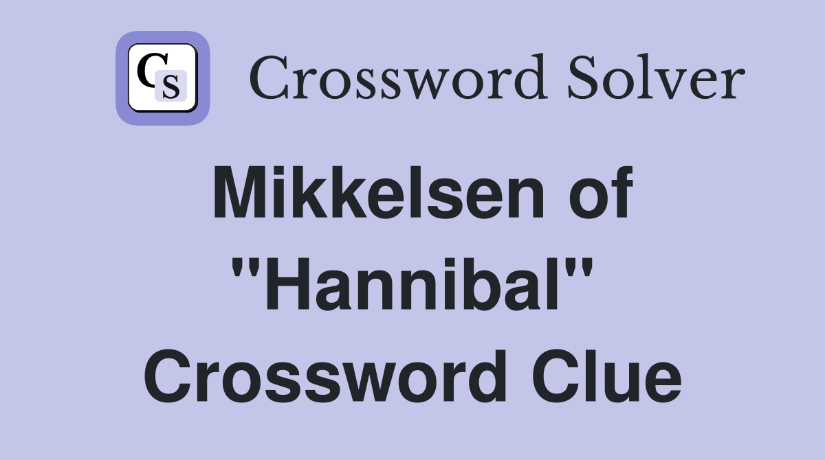 Mikkelsen of "Hannibal" Crossword Clue