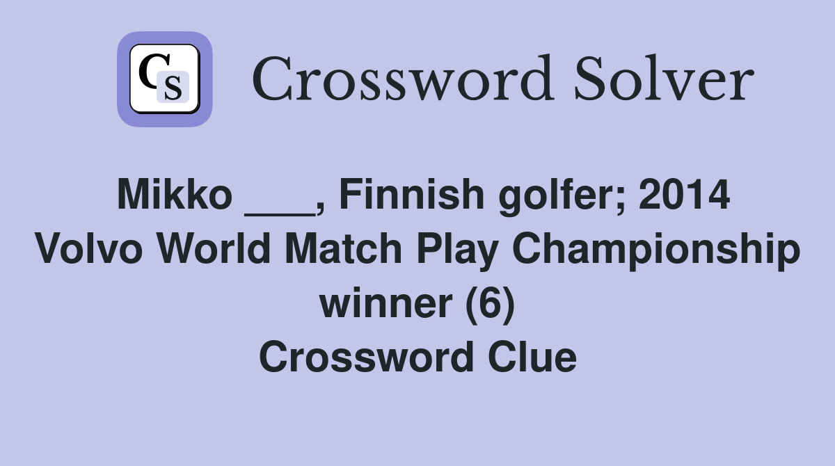 Mikko ___, Finnish golfer; 2014 Volvo World Match Play Championship winner (6) Crossword Clue