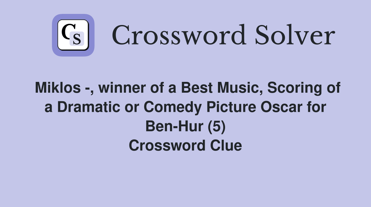 Miklos -, winner of a Best Music, Scoring of a Dramatic or Comedy Picture Oscar for Ben-Hur (5) Crossword Clue