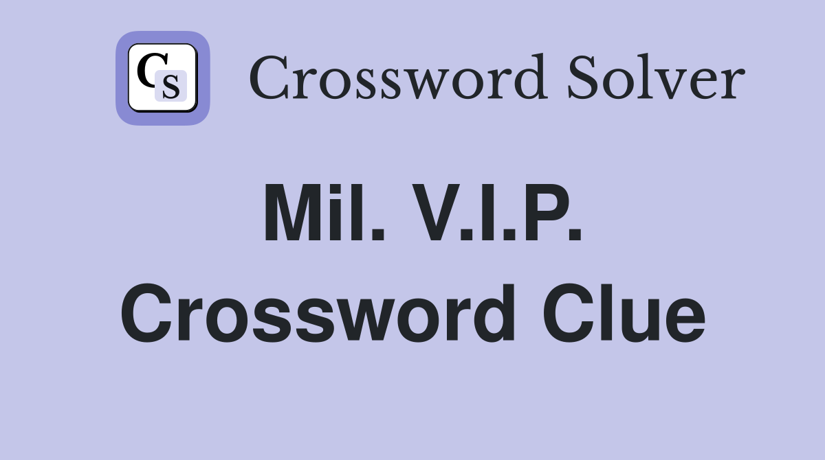 Mil. V.I.P. Crossword Clue
