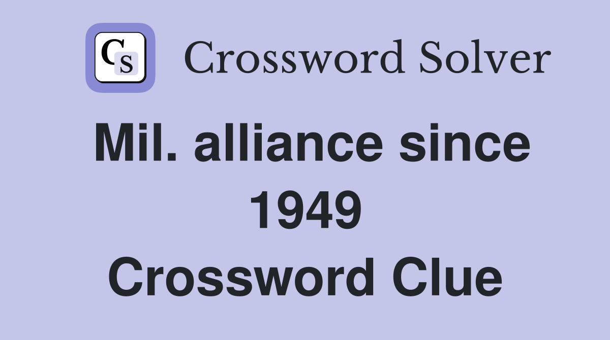 Mil. alliance since 1949 Crossword Clue