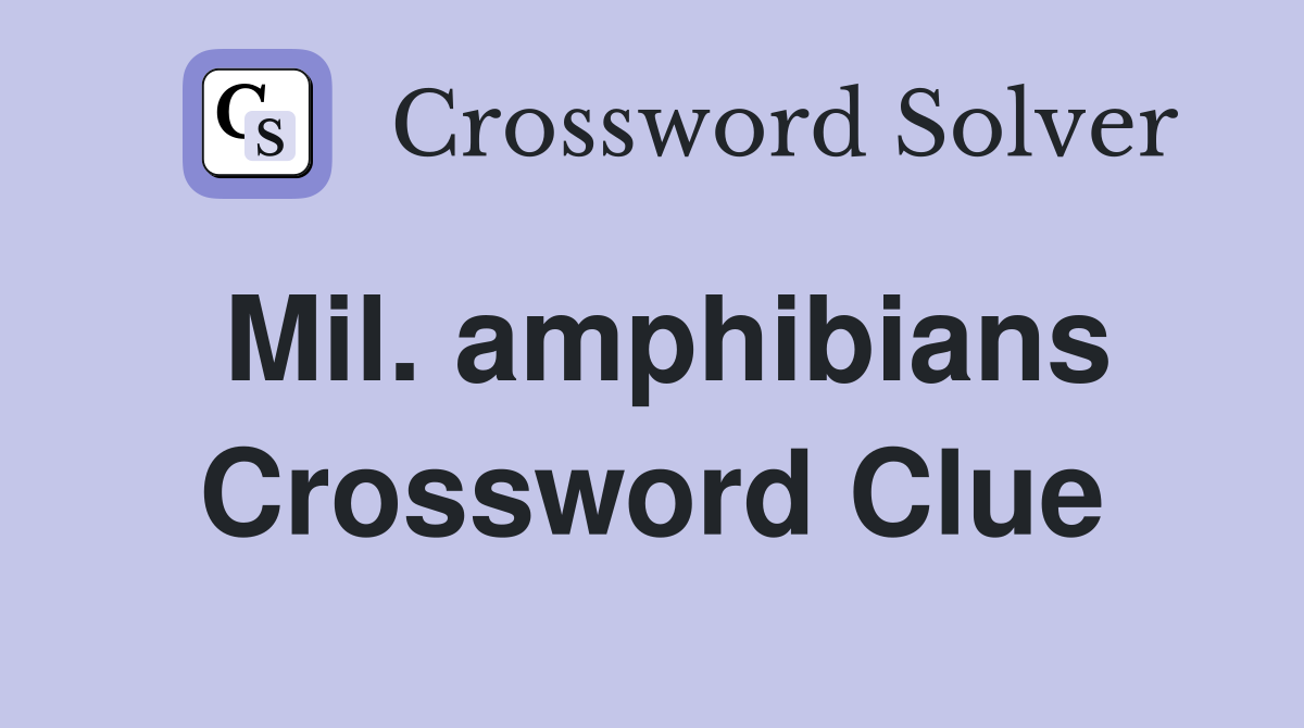 Mil. amphibians Crossword Clue