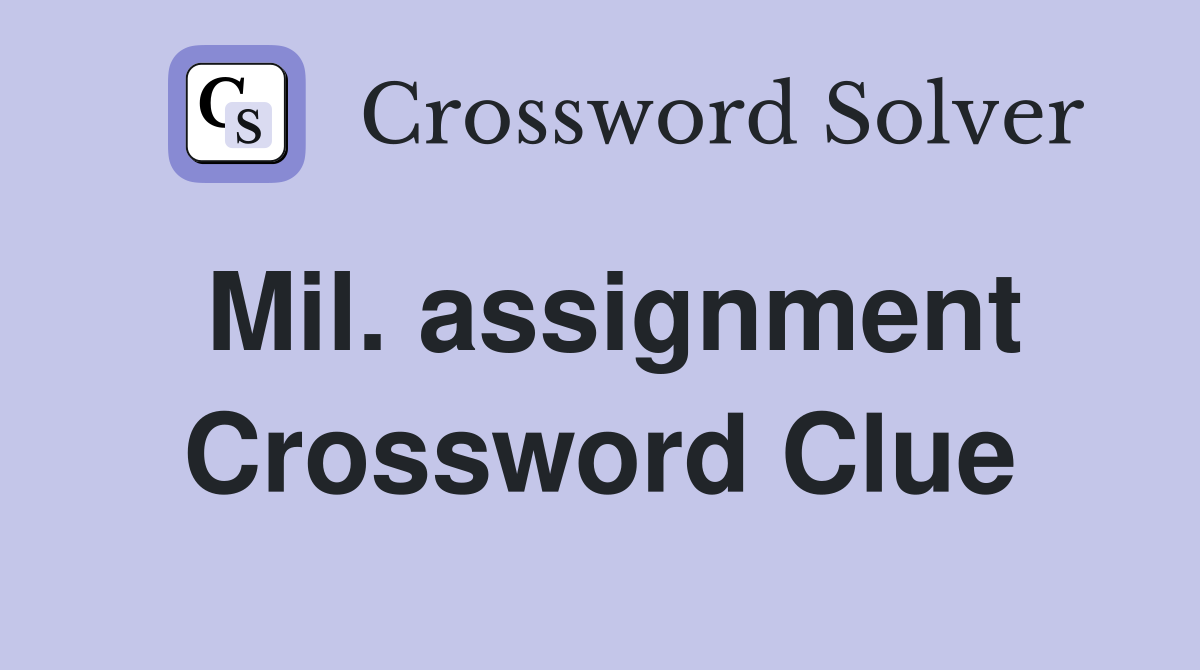 Mil. assignment Crossword Clue