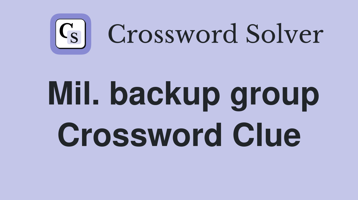 Mil. backup group Crossword Clue