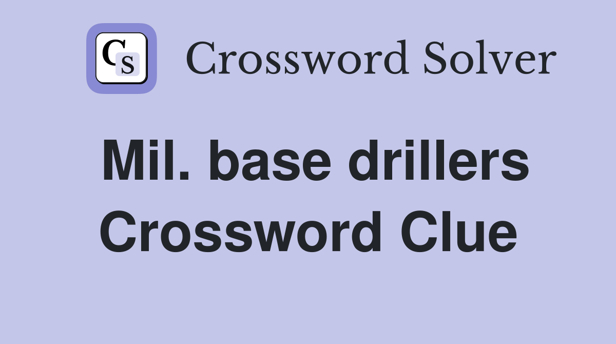 Mil. base drillers Crossword Clue