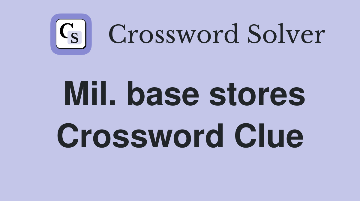 Mil. base stores Crossword Clue