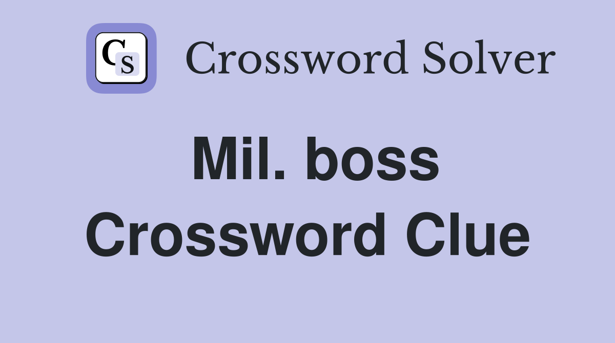 Mil. boss Crossword Clue