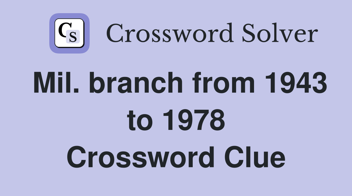 Mil. branch from 1943 to 1978 Crossword Clue