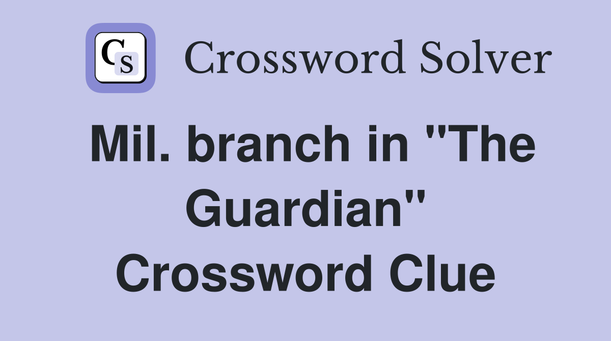 Mil. branch in "The Guardian" Crossword Clue