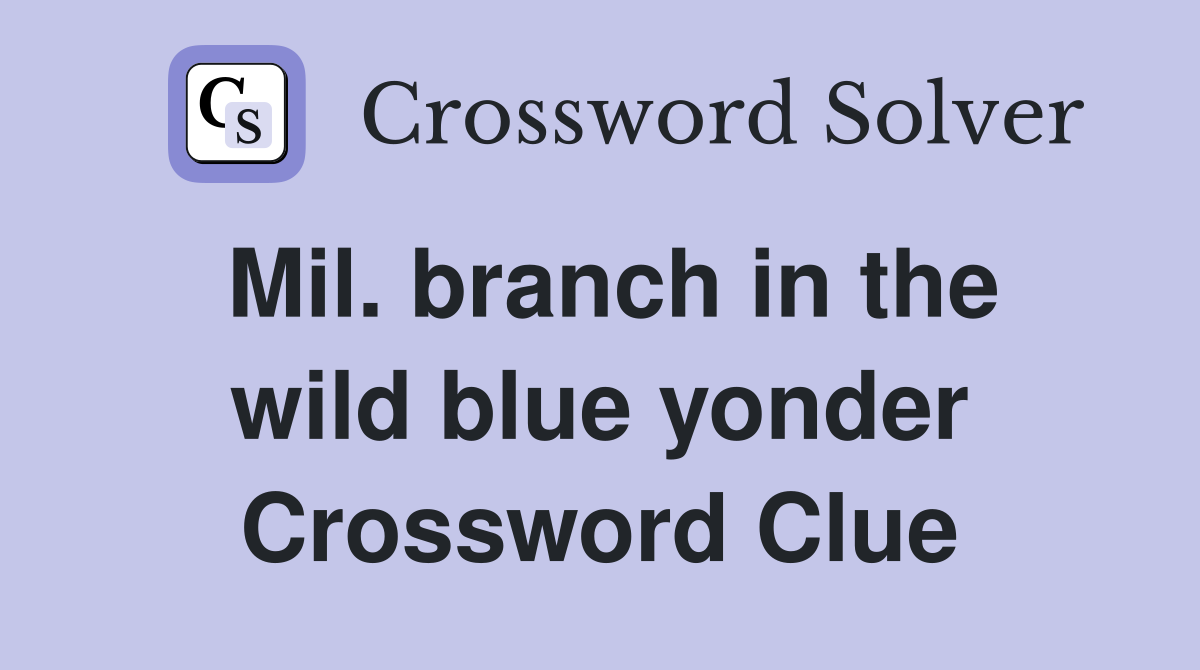 Mil. branch in the wild blue yonder Crossword Clue