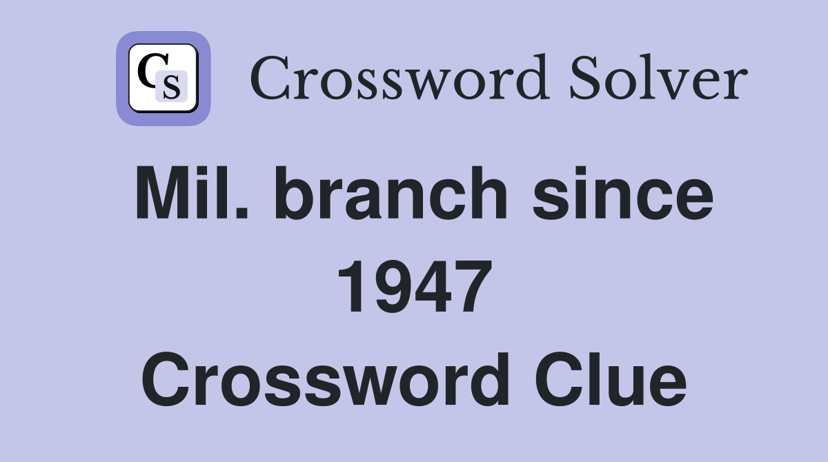 Mil. branch since 1947 Crossword Clue