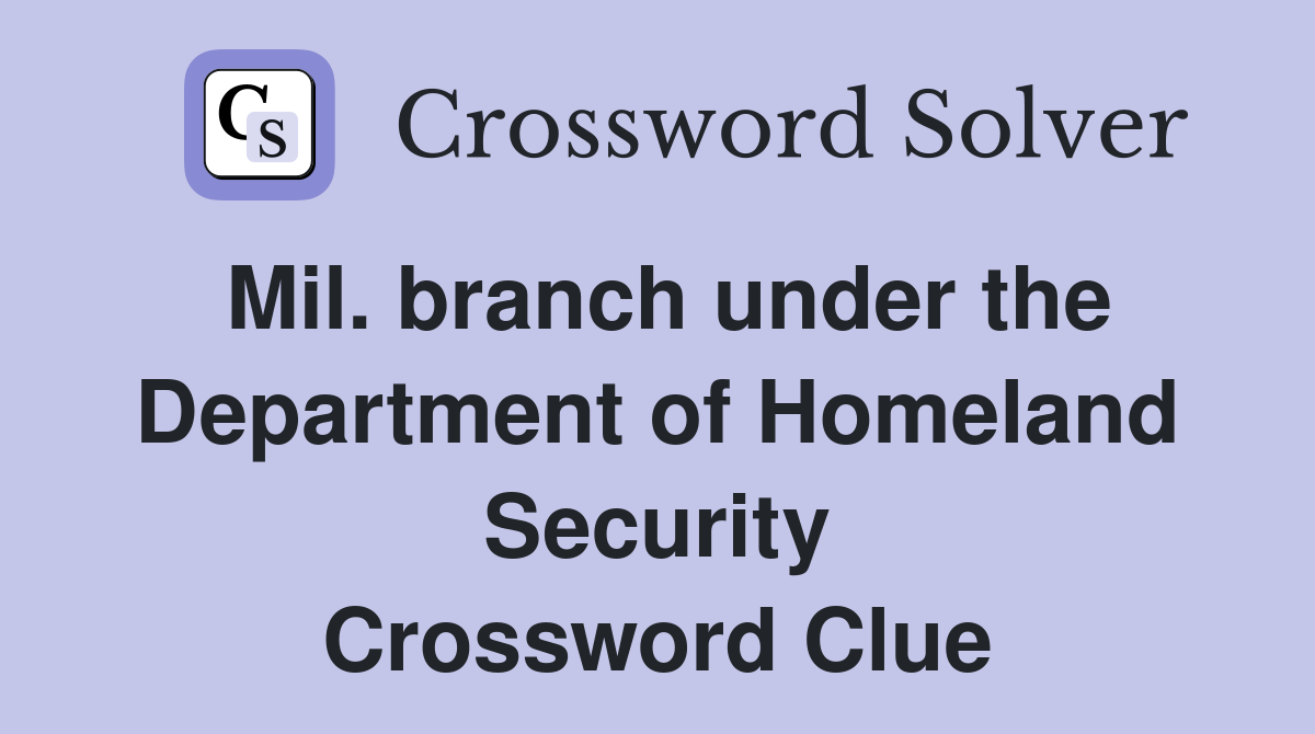 Mil. branch under the Department of Homeland Security Crossword Clue