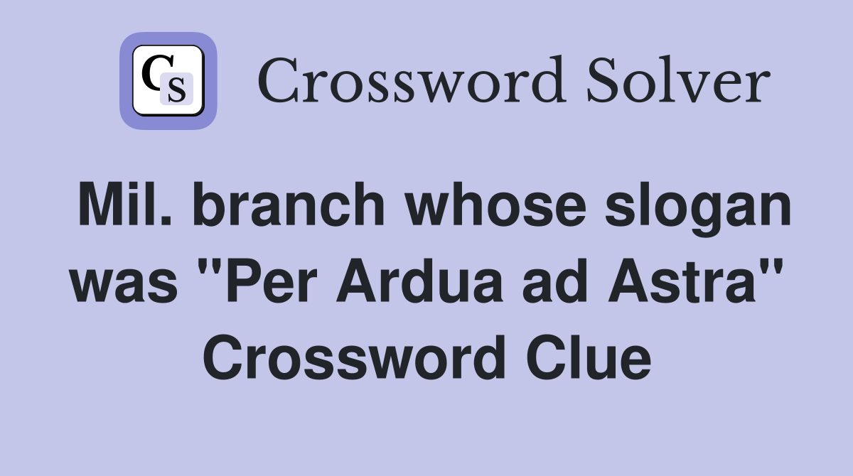 Mil. branch whose slogan was "Per Ardua ad Astra" Crossword Clue