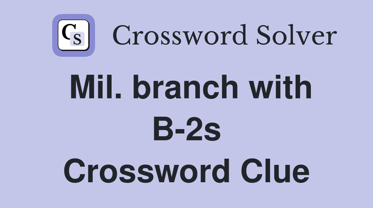 Mil. branch with B-2s Crossword Clue