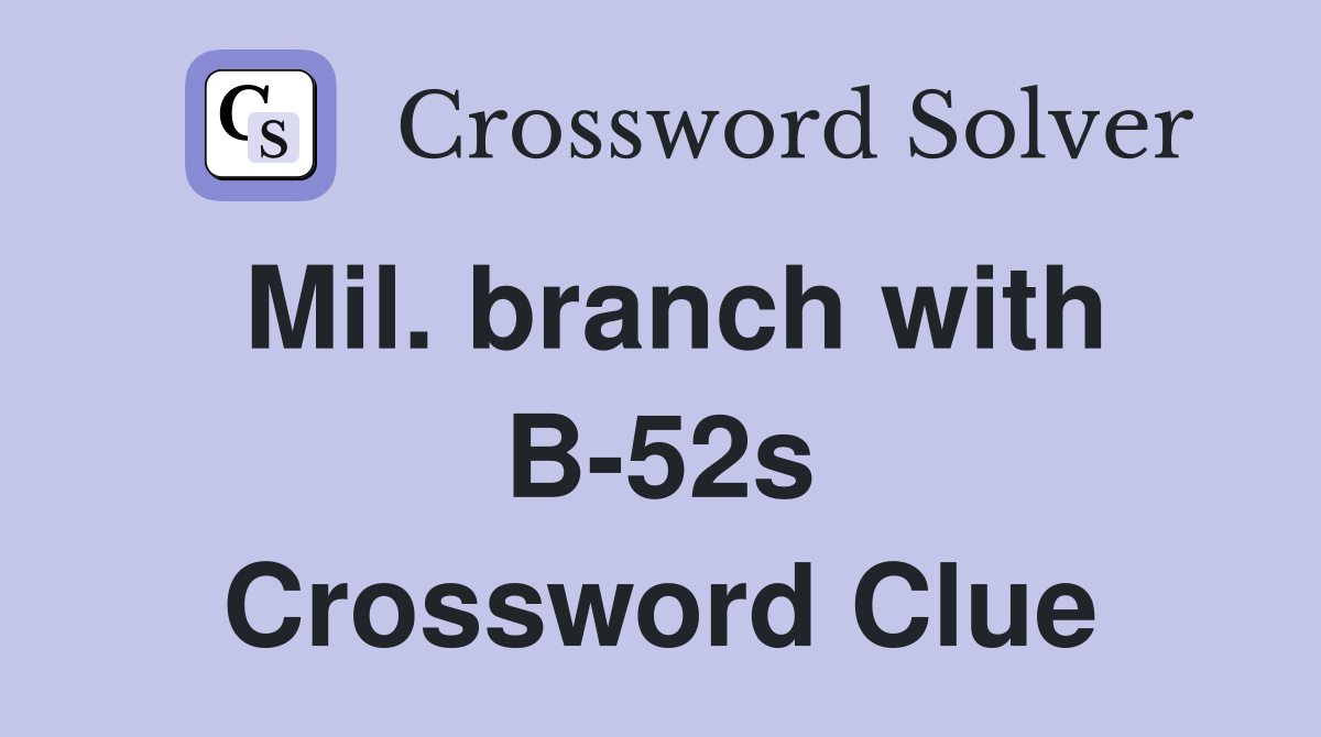Mil. branch with B-52s Crossword Clue