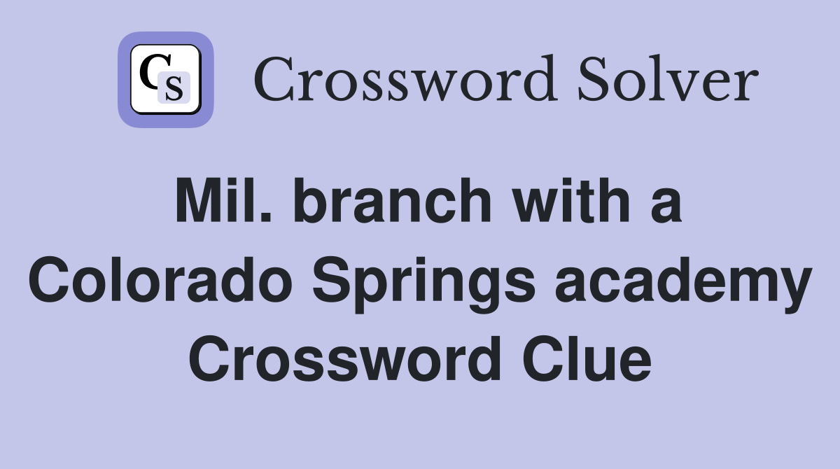 Mil. branch with a Colorado Springs academy Crossword Clue