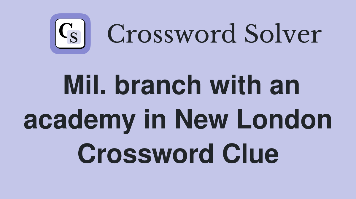 Mil. branch with an academy in New London Crossword Clue
