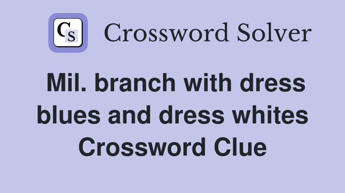 Mil. branch with dress blues and dress whites Crossword Clue