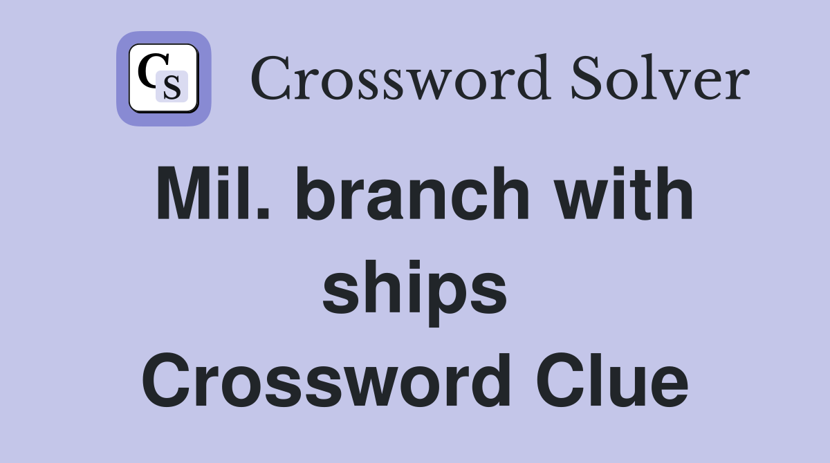 Mil. branch with ships Crossword Clue