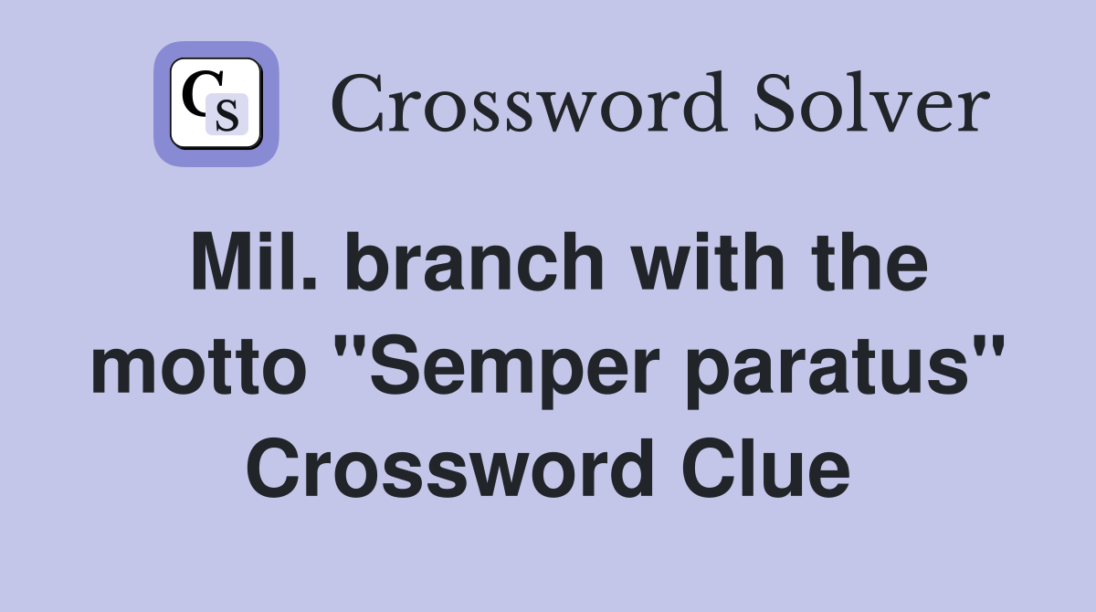 Mil. branch with the motto "Semper paratus" Crossword Clue