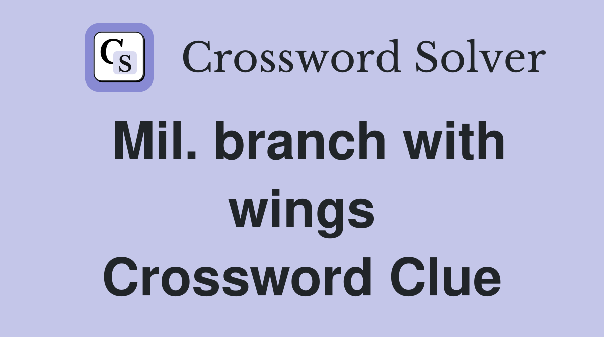 Mil. branch with wings Crossword Clue