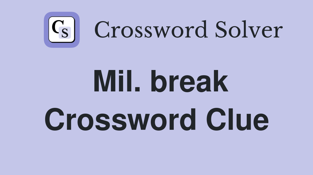 Mil. break Crossword Clue