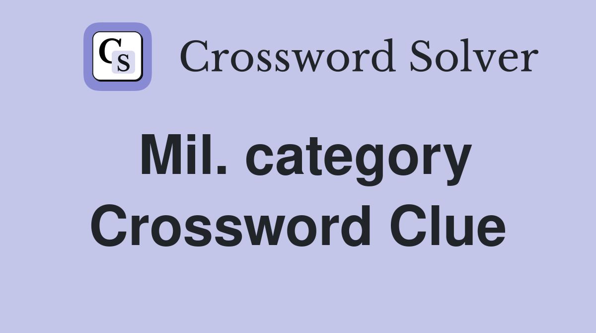 Mil. category Crossword Clue