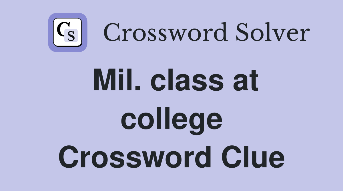 Mil. class at college Crossword Clue