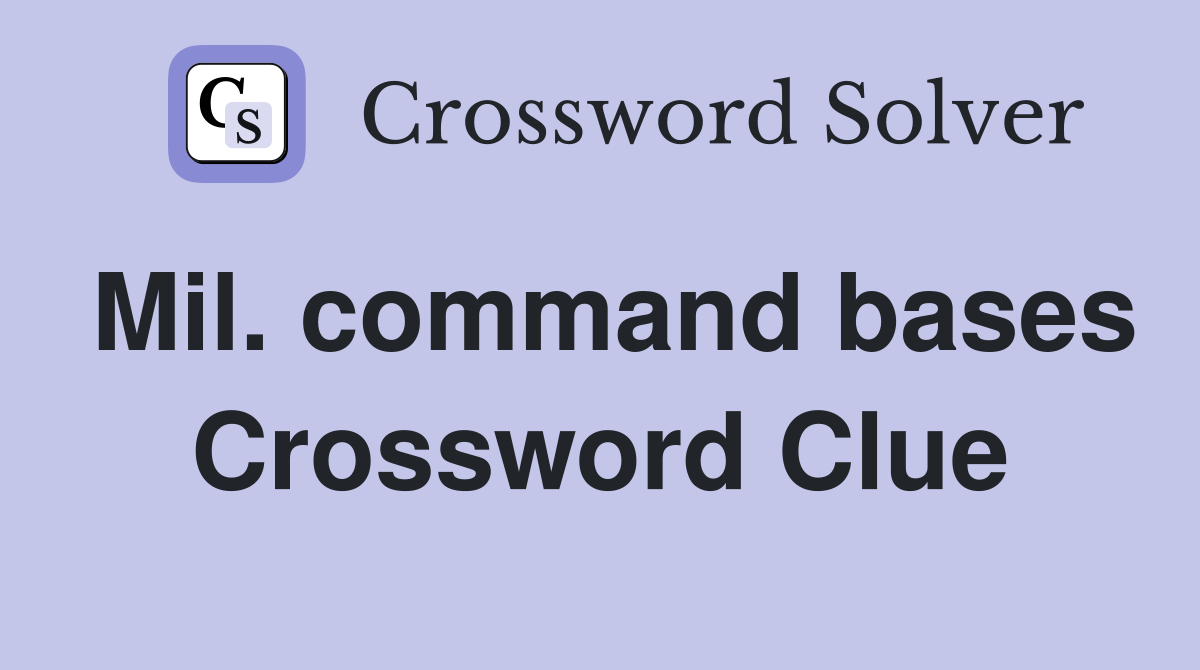 Mil. command bases Crossword Clue