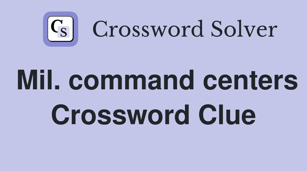 Mil. command centers Crossword Clue