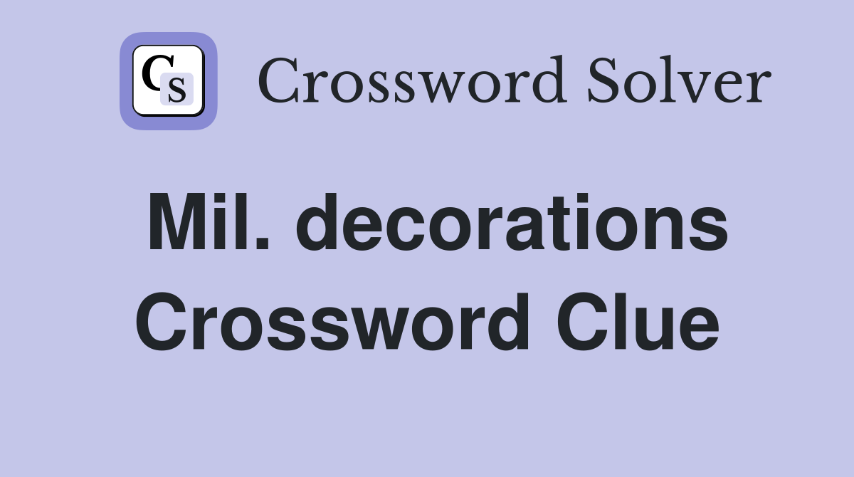 Mil. decorations Crossword Clue